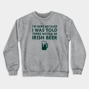I Was Told There Would Be Irish Beer Saint Patrick's Day Crewneck Sweatshirt